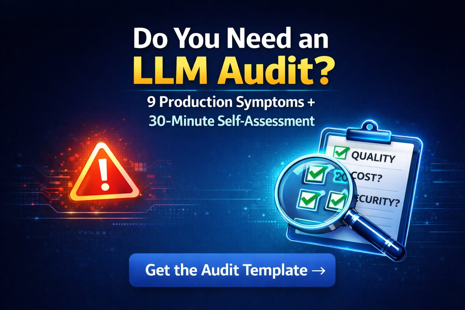 Do You Need an LLM Audit? 9 Production Signs to Check in 30 Minutes