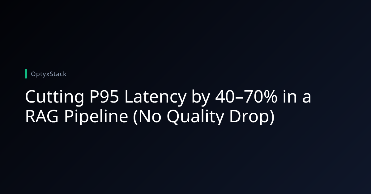 Cutting P95 Latency by 40–70% in a RAG Pipeline (No Quality Drop ...